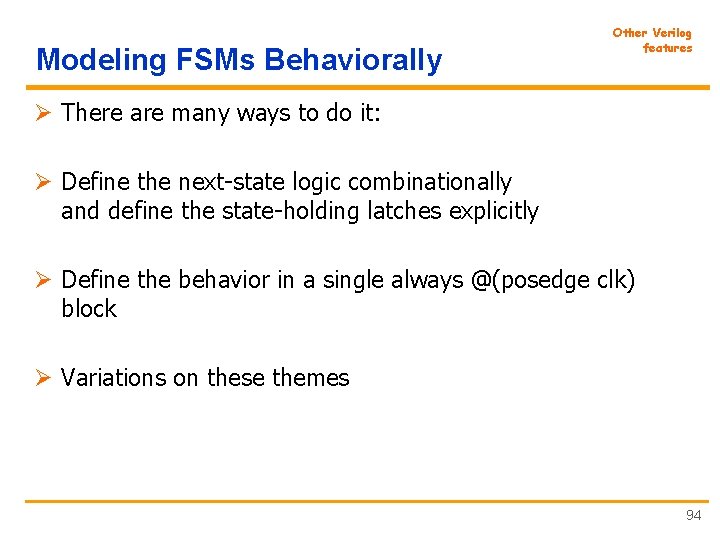 Modeling FSMs Behaviorally Other Verilog features Ø There are many ways to do it: