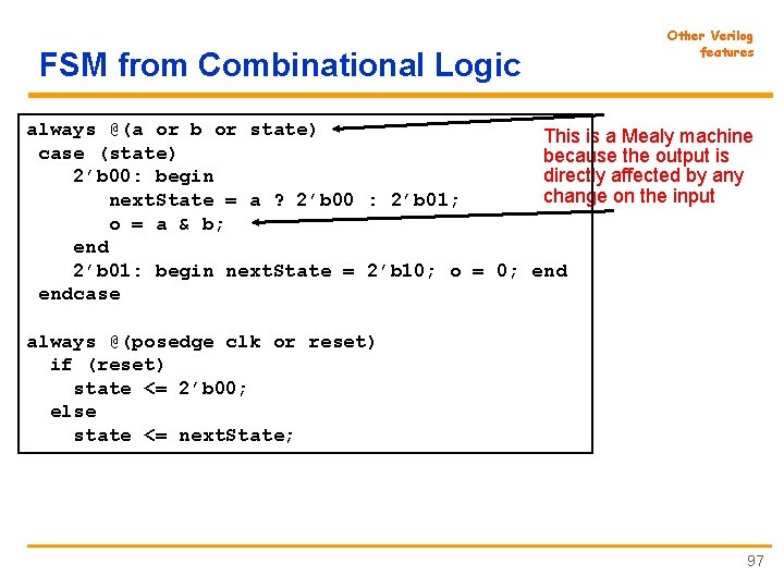 FSM from Combinational Logic Other Verilog features always @(a or b or state) This