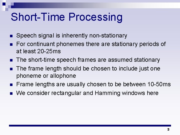 Short-Time Processing n n n Speech signal is inherently non-stationary For continuant phonemes there
