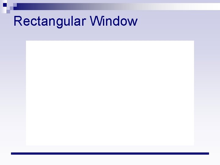Rectangular Window 