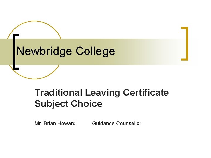 Newbridge College Traditional Leaving Certificate Subject Choice Mr. Brian Howard Guidance Counsellor 