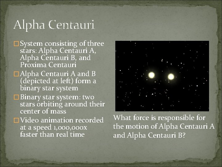 Alpha Centauri � System consisting of three stars: Alpha Centauri A, Alpha Centauri B,