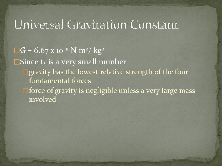 Universal Gravitation Constant �G = 6. 67 x 10 -11 N m 2/ kg