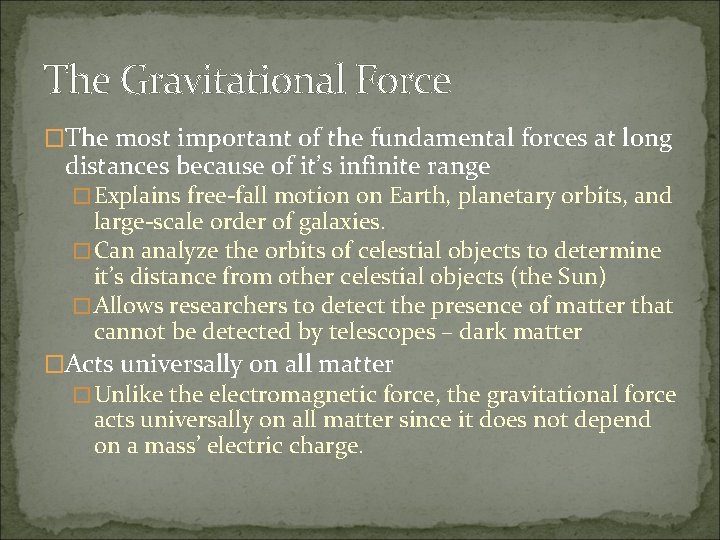 The Gravitational Force �The most important of the fundamental forces at long distances because