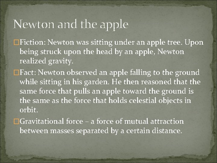 Newton and the apple �Fiction: Newton was sitting under an apple tree. Upon being