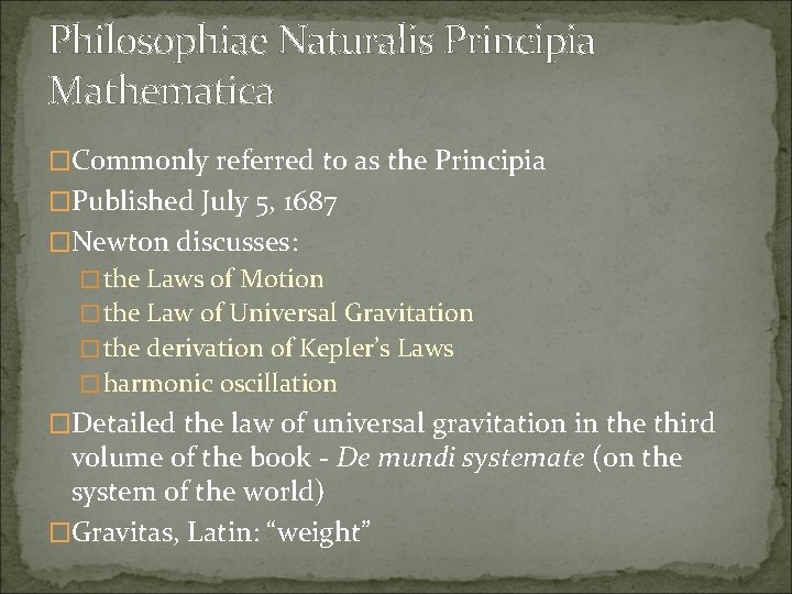 Philosophiae Naturalis Principia Mathematica �Commonly referred to as the Principia �Published July 5, 1687