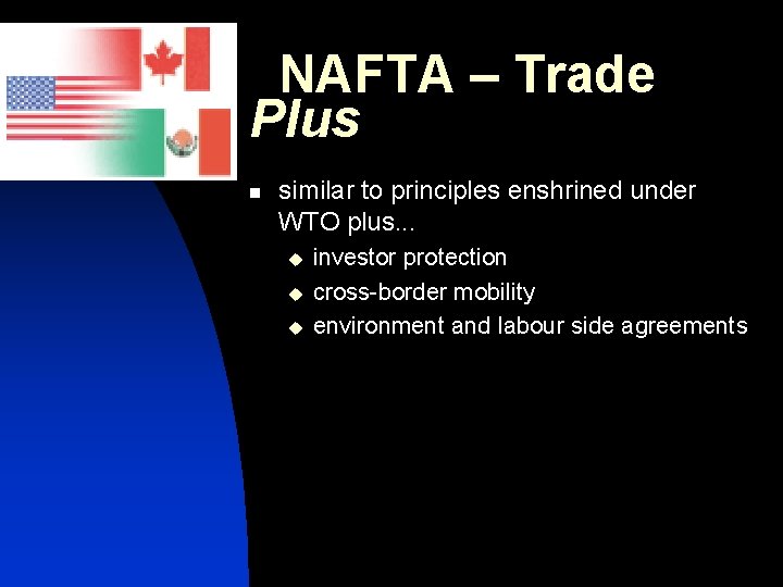 NAFTA – Trade Plus n similar to principles enshrined under WTO plus. . .