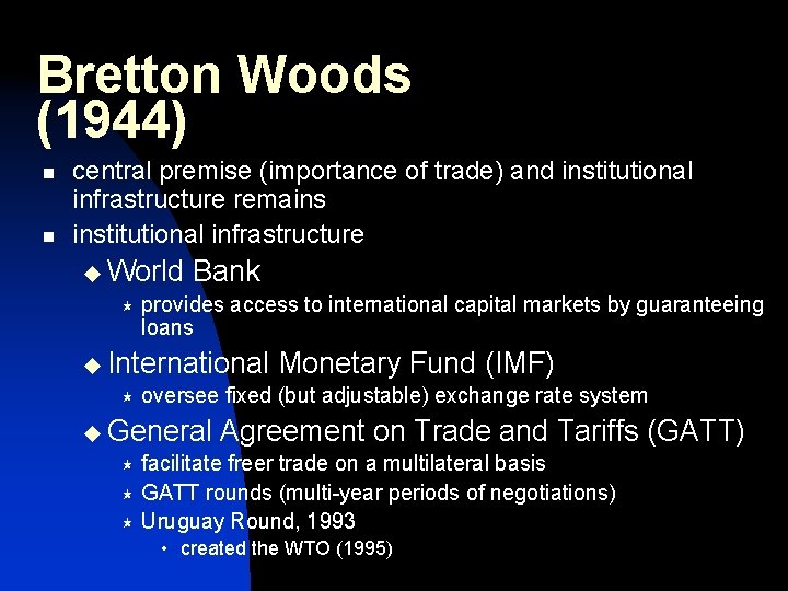 Bretton Woods (1944) n n central premise (importance of trade) and institutional infrastructure remains