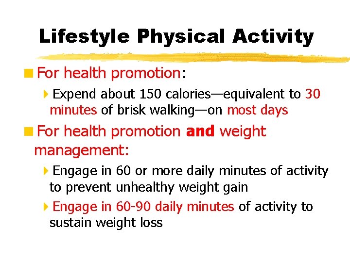 Lifestyle Physical Activity <For health promotion: 4 Expend about 150 calories—equivalent to 30 minutes