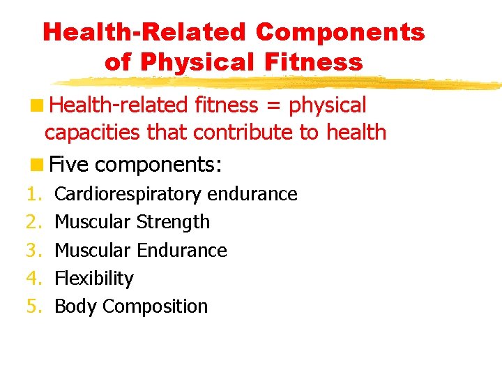 Health-Related Components of Physical Fitness <Health-related fitness = physical capacities that contribute to health
