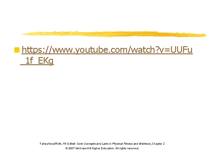 <https: //www. youtube. com/watch? v=UUFu _1 f_EKg Fahey/Insel/Roth, Fit & Well: Core Concepts and