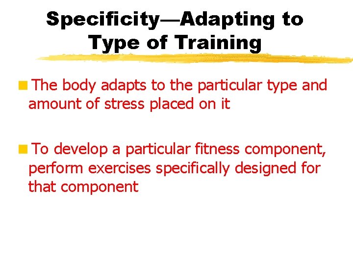 Specificity—Adapting to Type of Training <The body adapts to the particular type and amount