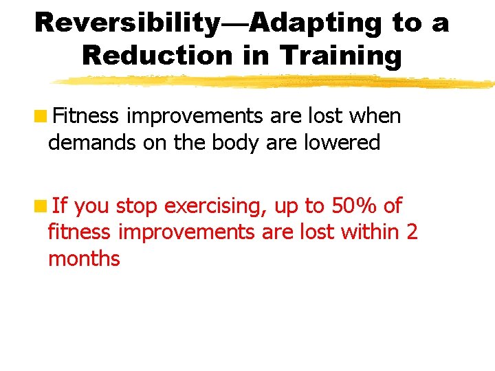 Reversibility—Adapting to a Reduction in Training <Fitness improvements are lost when demands on the
