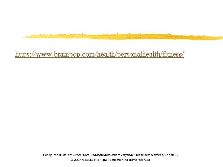 https: //www. brainpop. com/health/personalhealth/fitness/ Fahey/Insel/Roth, Fit & Well: Core Concepts and Labs in Physical