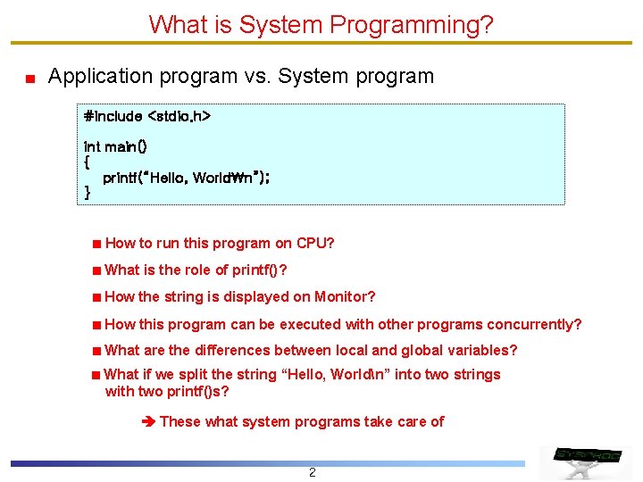 What is System Programming? Application program vs. System program #include <stdio. h> int main() What is System Programming? Application program vs. System program #include <stdio. h> int main()