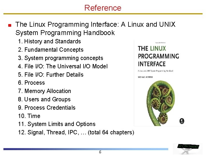 Reference The Linux Programming Interface: A Linux and UNIX System Programming Handbook 1. History Reference The Linux Programming Interface: A Linux and UNIX System Programming Handbook 1. History
