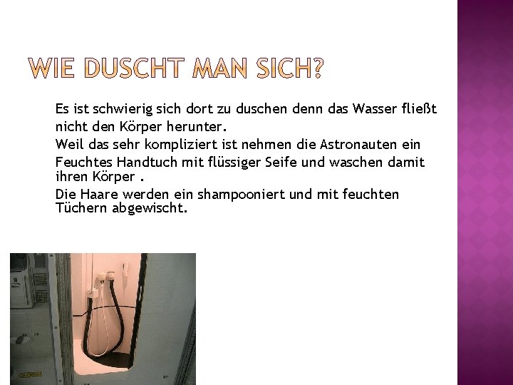 Es ist schwierig sich dort zu duschen denn das Wasser fließt nicht den Körper