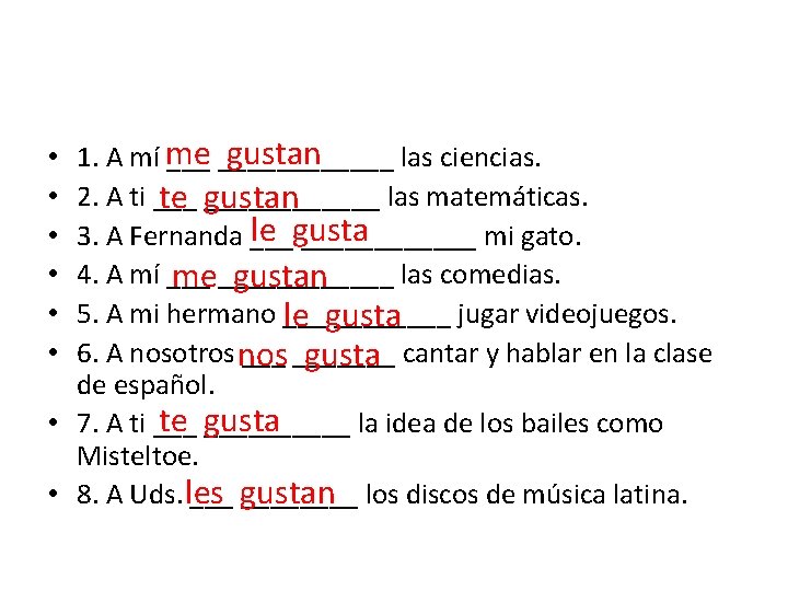 gustan 1. A mí me ________ las ciencias. 2. A ti ___ las matemáticas.