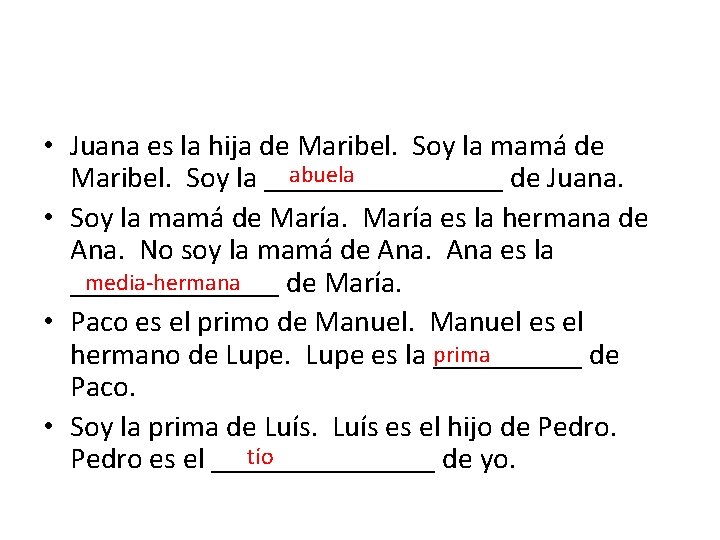  • Juana es la hija de Maribel. Soy la mamá de abuela Maribel.