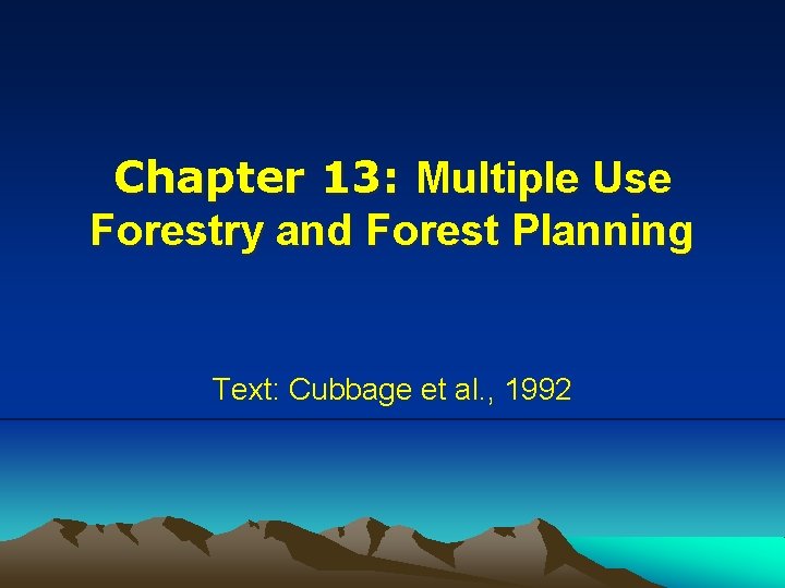 Chapter 13: Multiple Use Forestry and Forest Planning Text: Cubbage et al. , 1992