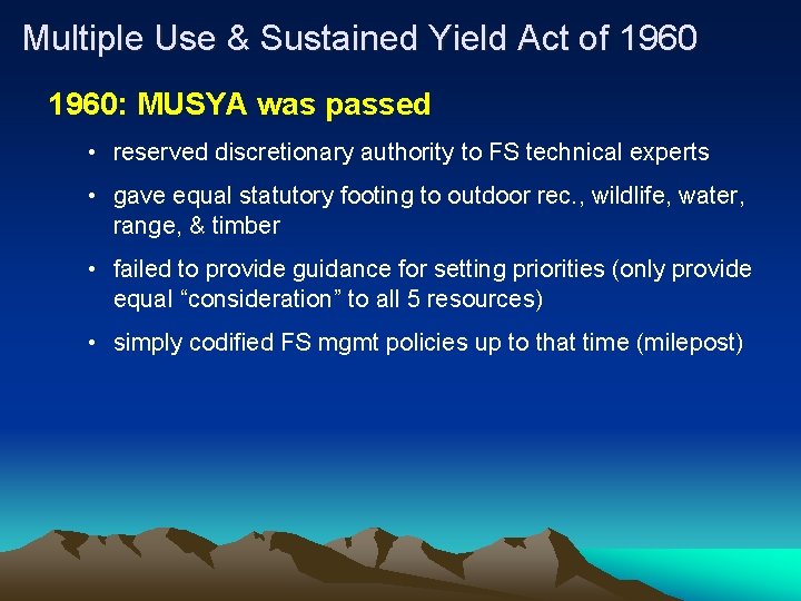Multiple Use & Sustained Yield Act of 1960: MUSYA was passed • reserved discretionary
