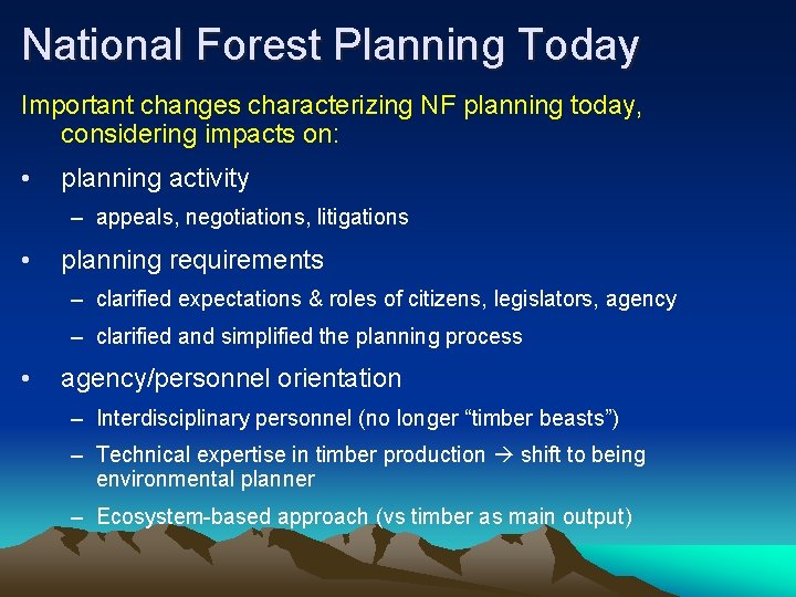 National Forest Planning Today Important changes characterizing NF planning today, considering impacts on: •