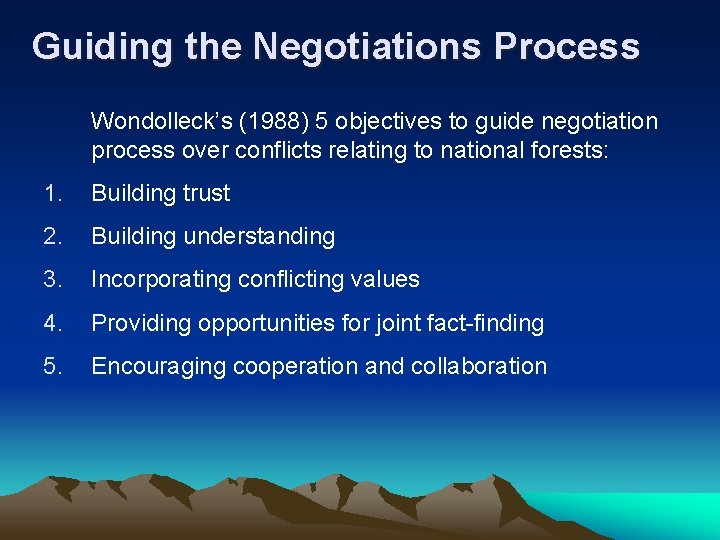 Guiding the Negotiations Process Wondolleck’s (1988) 5 objectives to guide negotiation process over conflicts