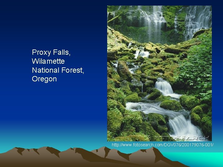 Proxy Falls, Wilamette National Forest, Oregon http: //www. fotosearch. com/DGV 076/200179076 -001/ 