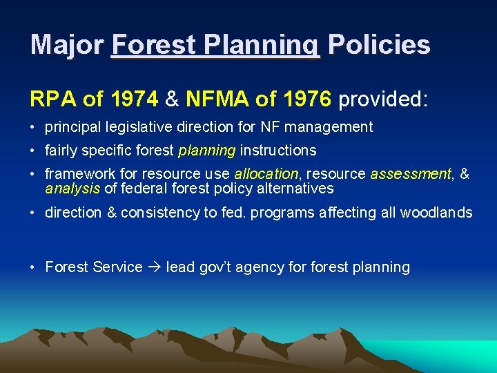 Major Forest Planning Policies RPA of 1974 & NFMA of 1976 provided: • principal