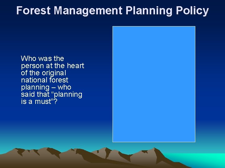 Forest Management Planning Policy Who was the person at the heart of the original