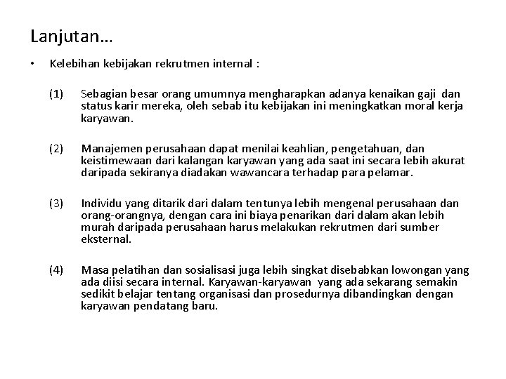 Lanjutan… • Kelebihan kebijakan rekrutmen internal : (1) Sebagian besar orang umumnya mengharapkan adanya