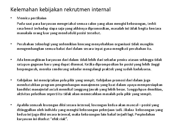 Kelemahan kebijakan rekrutmen internal • Memicu pertikaian Pada saat para karyawan mengetahui semua calon