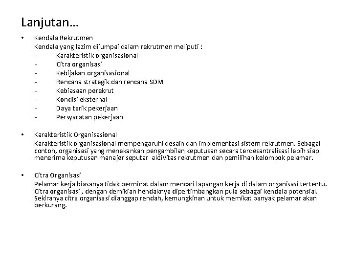 Lanjutan… • Kendala Rekrutmen Kendala yang lazim dijumpai dalam rekrutmen meliputi : Karakteristik organisasional