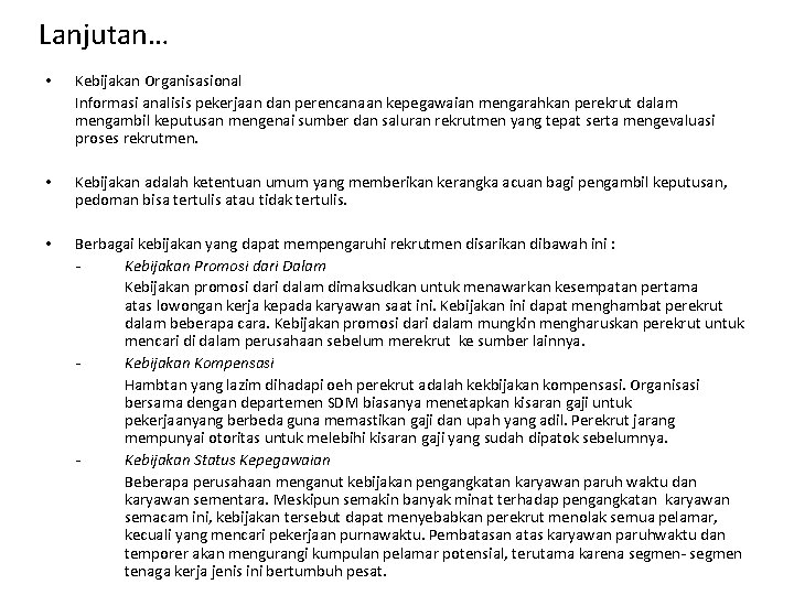 Lanjutan… • Kebijakan Organisasional Informasi analisis pekerjaan dan perencanaan kepegawaian mengarahkan perekrut dalam mengambil