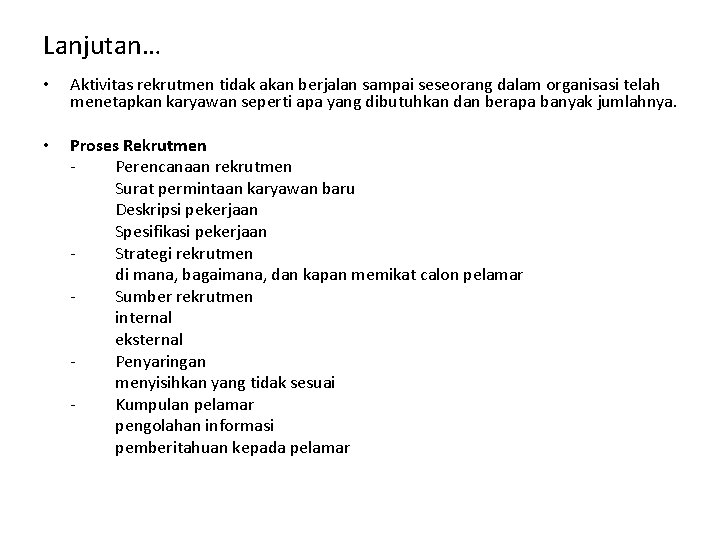 Lanjutan… • Aktivitas rekrutmen tidak akan berjalan sampai seseorang dalam organisasi telah menetapkan karyawan