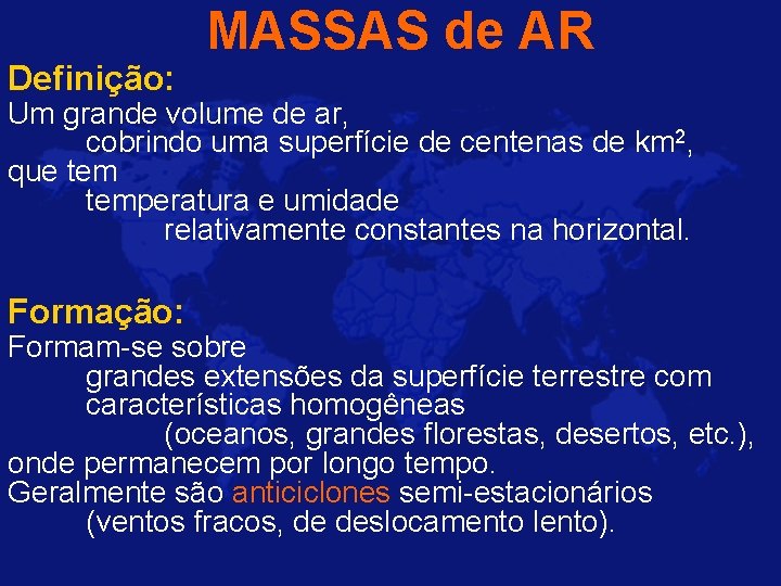 Definição: MASSAS de AR Um grande volume de ar, cobrindo uma superfície de centenas