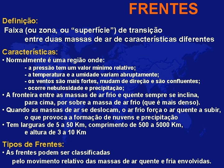 FRENTES Definição: Faixa (ou zona, ou “superfície”) de transição entre duas massas de ar