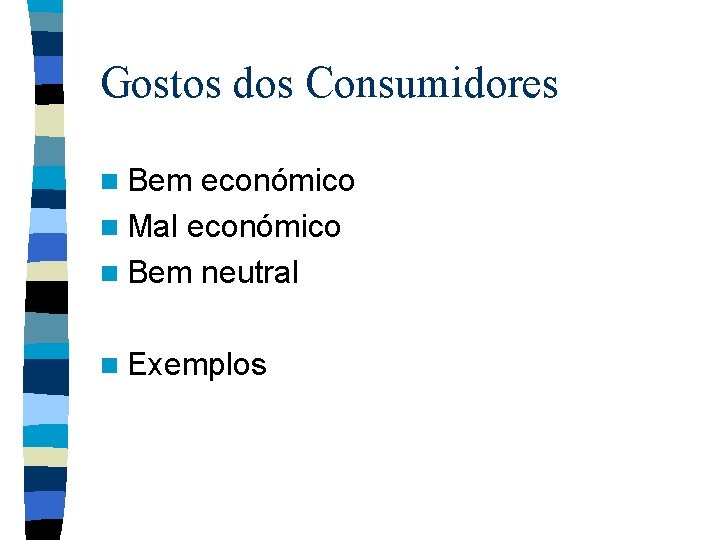 Gostos dos Consumidores n Bem económico n Mal económico n Bem neutral n Exemplos