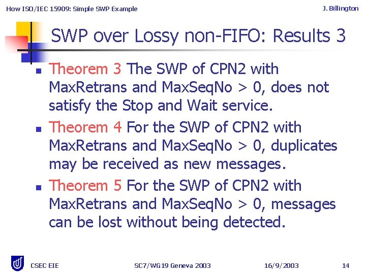 J. Billington How ISO/IEC 15909: Simple SWP Example SWP over Lossy non-FIFO: Results 3 J. Billington How ISO/IEC 15909: Simple SWP Example SWP over Lossy non-FIFO: Results 3
