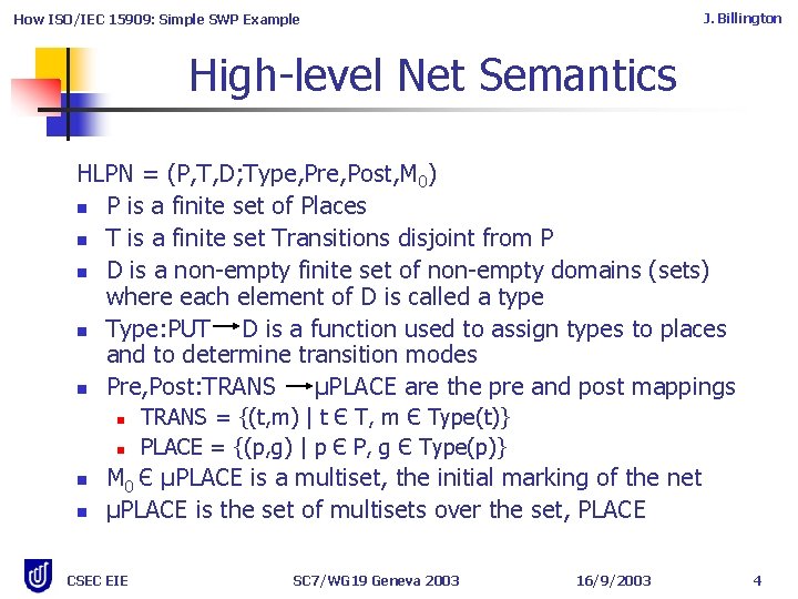 J. Billington How ISO/IEC 15909: Simple SWP Example High-level Net Semantics HLPN = (P, J. Billington How ISO/IEC 15909: Simple SWP Example High-level Net Semantics HLPN = (P,