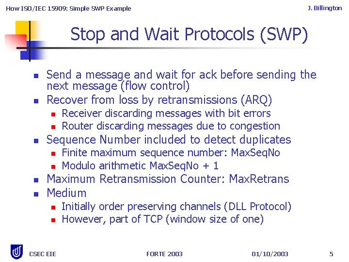 J. Billington How ISO/IEC 15909: Simple SWP Example Stop and Wait Protocols (SWP) n J. Billington How ISO/IEC 15909: Simple SWP Example Stop and Wait Protocols (SWP) n