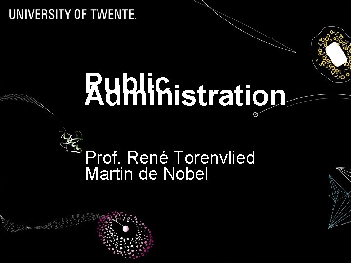 Public Administration Prof. René Torenvlied Martin de Nobel 1 
