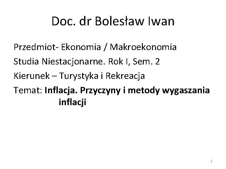 Doc. dr Bolesław Iwan Przedmiot- Ekonomia / Makroekonomia Studia Niestacjonarne. Rok I, Sem. 2