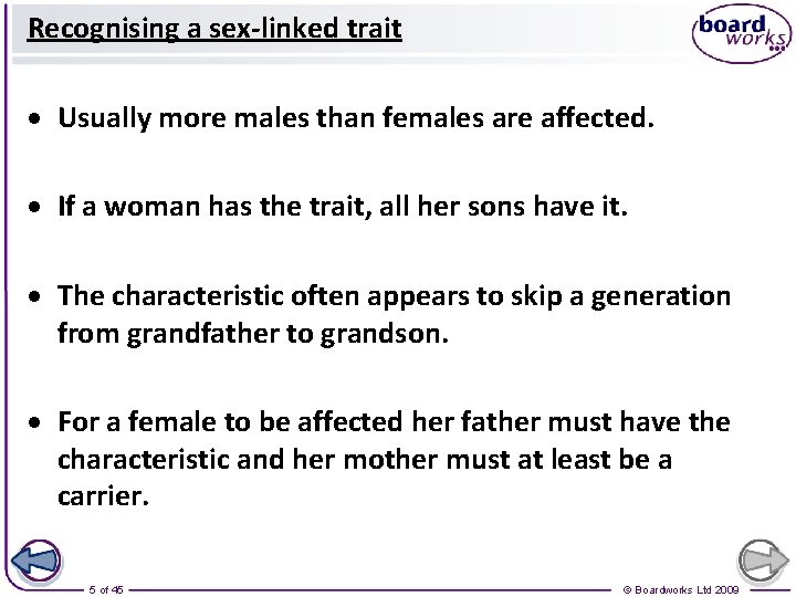 Recognising a sex-linked trait Usually more males than females are affected. If a woman