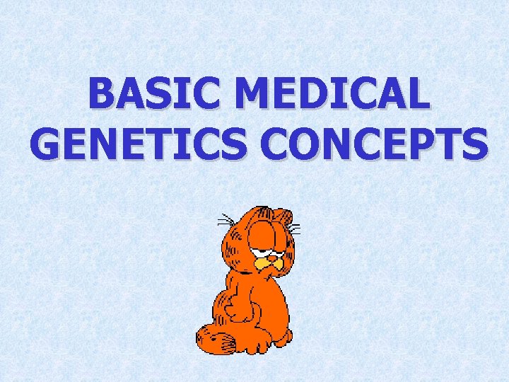 BASIC MEDICAL GENETICS CONCEPTS 