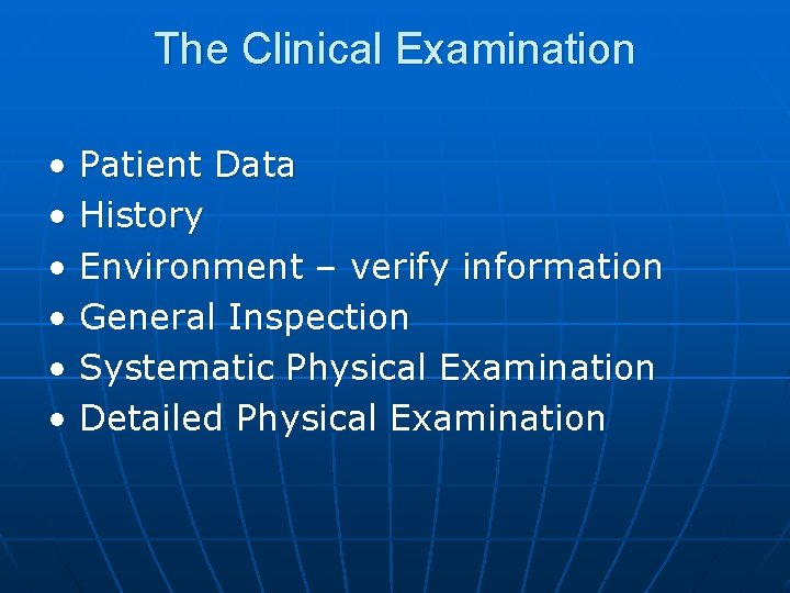 The Clinical Examination • • • Patient Data History Environment – verify information General