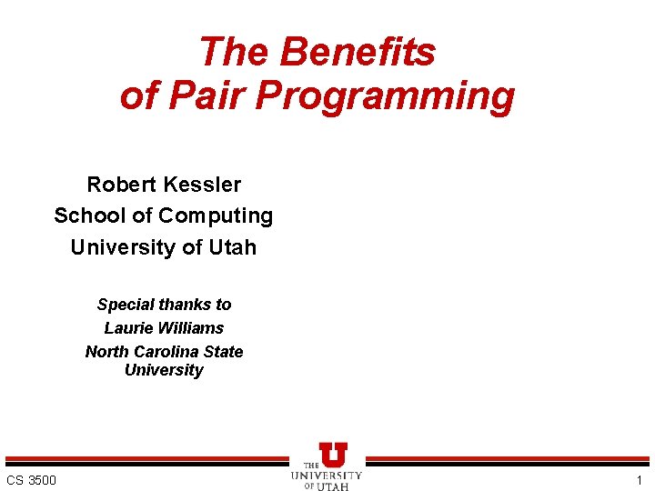 The Benefits of Pair Programming Robert Kessler School of Computing University of Utah Special