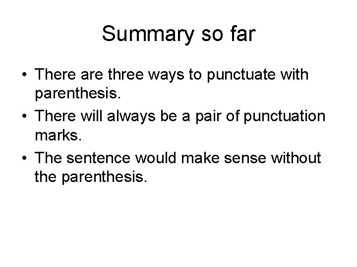 Summary so far • There are three ways to punctuate with parenthesis. • There Summary so far • There are three ways to punctuate with parenthesis. • There