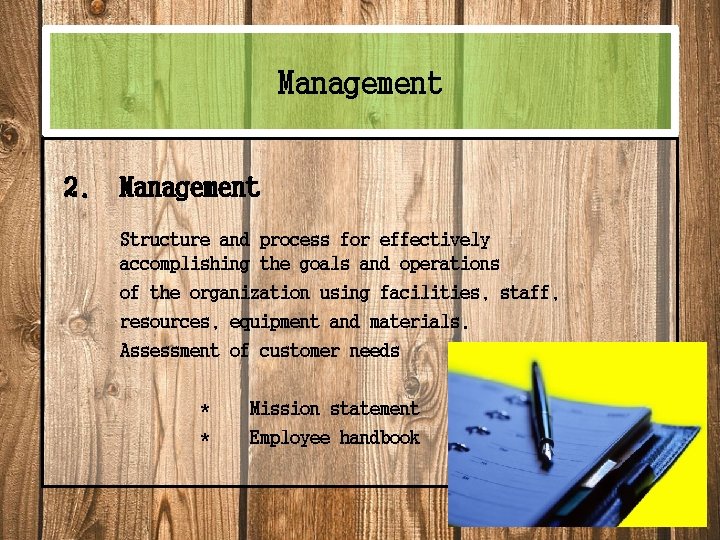 Management 2. Management Structure and process for effectively accomplishing the goals and operations of