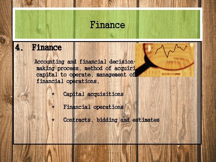 Finance 4. Finance Accounting and financial decisionmaking process, method of acquiring capital to operate,